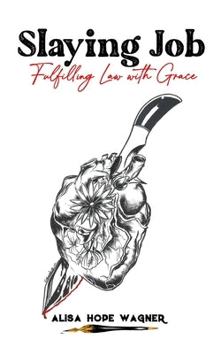 Slaying Job: Fulfilling Law with Grace by Morales, Albert