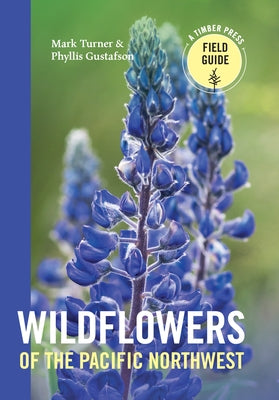 Wildflowers of the Pacific Northwest by Turner, Mark