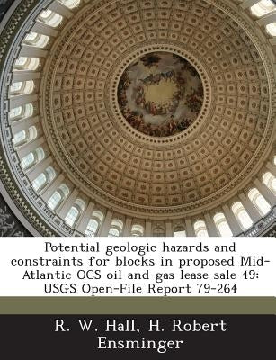 Potential geologic hazards and constraints for blocks in proposed Mid-Atlantic OCS oil and gas lease sale 49: USGS Open-File Report 79-264 by Hall, R. W.