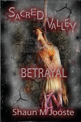 Sacred Valley: Betrayal by Jooste, Shaun M.