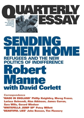 Sending Them Home: Refugees and the New Politics of Indifference; Quarterly Essay 13 by Manne, Robert