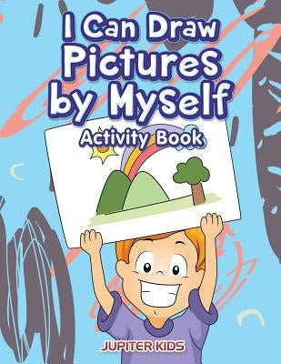 I Can Draw Pictures by Myself Activity Book by Jupiter Kids