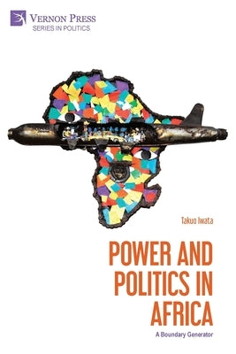 Power and Politics in Africa: A Boundary Generator by Iwata, Takuo