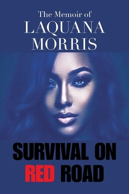 The Memoir of Laquana Morris: Survival on Red Road by Morris, Laquana
