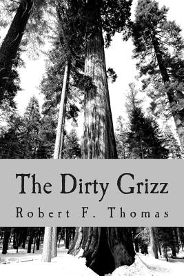The Dirty Grizz: A murder mystery in the wilds of northwest Montana by Thomas, Robert F.