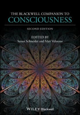 The Blackwell Companion to Consciousness by Schneider, Susan