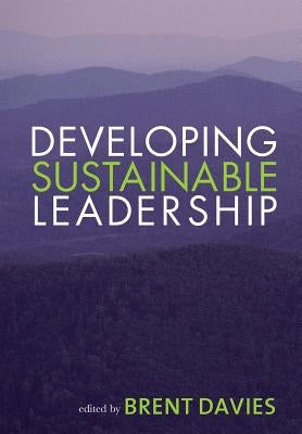 Developing Sustainable Leadership by Davies, Brent