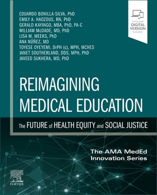 Reimagining Medical Education: The Future of Health Equity and Social Justice by Bonilla-Silva, Eduardo