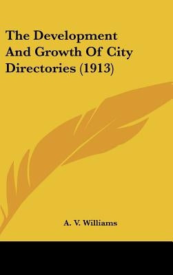 The Development And Growth Of City Directories (1913) by Williams, A. V.