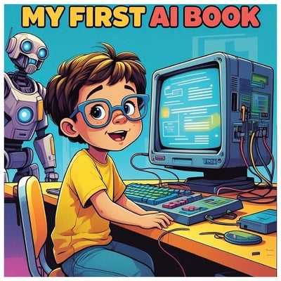 My First AI Book: Artificial Intelligence for Children by Lexis, Owen