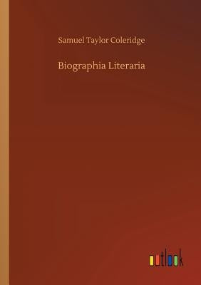 Biographia Literaria by Coleridge, Samuel Taylor