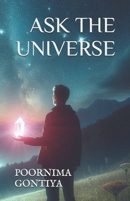 Ask the Universe by Gontiya, Poornima