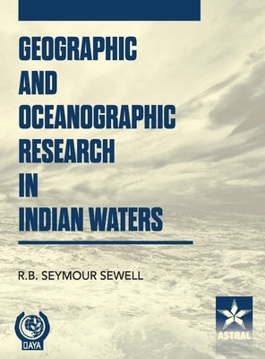 Geographic and Oceanographic Research in Indian Waters by Sewell, R. B. Seymour