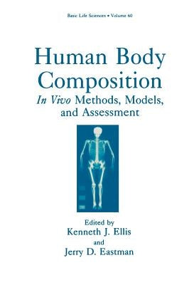 Human Body Composition: In Vivo Methods, Models, and Assessment by Ellis, Kenneth J.