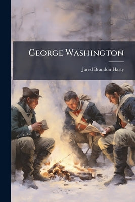 George Washington: Spymaster and General Who Saved the American Revolution by Harty, Jared Brandon