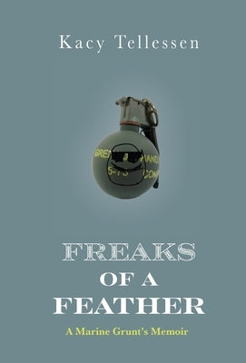 Freaks of Feather: A Marine Grunt's Memoir by Tellessen, Kacy