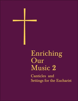 Enriching Our Music 2: More Canticles and Settings for the Eucharist by Church Publishing