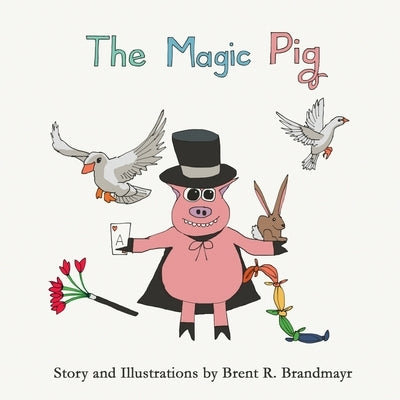 The Magic Pig by Brandmayr, Brent R.