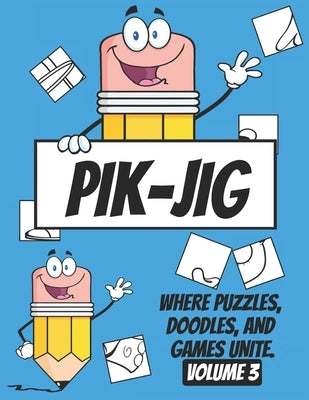 PIK-JIG - art activity book - Volume 3 - art inspiration book: Drawing, Puzzling, Playing - A Creative Collision. by Jig, Pik -.