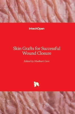 Skin Grafts for Successful Wound Closure by Gore, Madhuri
