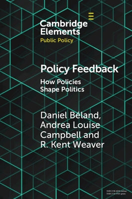 Policy Feedback: How Policies Shape Politics by Béland, Daniel