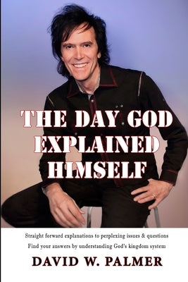 The Day God Explained Himself by Palmer, David W.