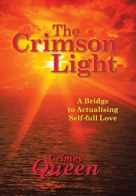 The Crimson Light: A Bridge to Actualising Self-full Love by Queen, Crimey