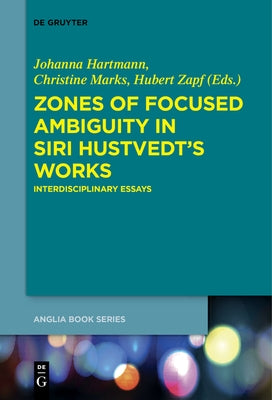 Zones of Focused Ambiguity in Siri Hustvedt's Works: Interdisciplinary Essays by Hartmann, Johanna