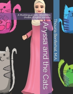 Aryssa and the Cats: A Multilingual Kids' Book (Arabic/English) by Benferhat, M. a. Thouria