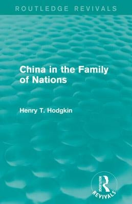 China in the Family of Nations (Routledge Revivals) by Hodgkin, Henry T.