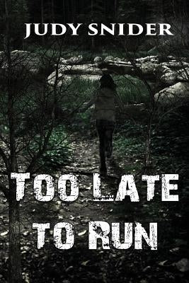 Too Late to Run by Snider, Judy
