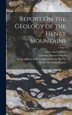 Report On the Geology of the Henry Mountains by Dutton, Clarence Edward