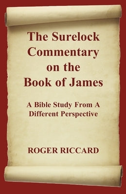The Surelock Commentary on the Book of James: A Bible Study From A Different Perspective by Riccard, Roger