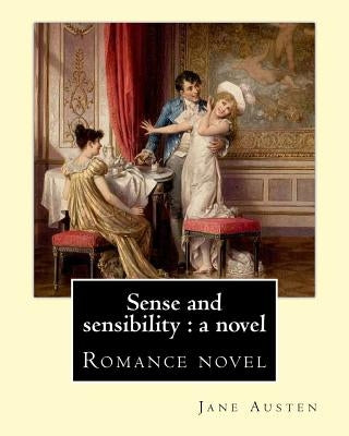 Sense and sensibility: a novel By: Jane Austen: Romance novel by Austen, Jane