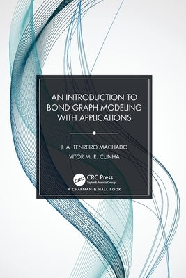 An Introduction to Bond Graph Modeling with Applications by Machado, J. A. Tenreiro