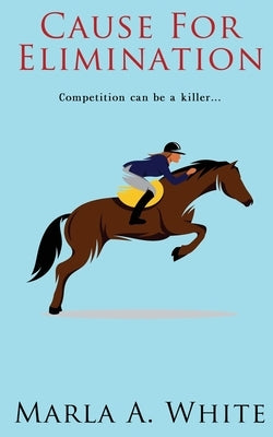 Cause For Elimination by White, Marla A.