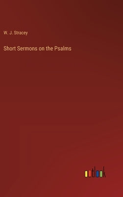 Short Sermons on the Psalms by Stracey, W. J.
