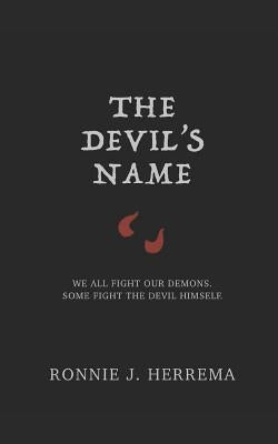 The Devil's Name: We All Fight Our Demons. Some Fight the Devil Himself. by Herrema, Ronnie J.