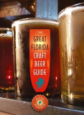 The Great Florida Craft Beer Guide by Denote, Mark