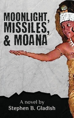 Moonlight, Missiles, and Moana by Gladish, Stephen B.