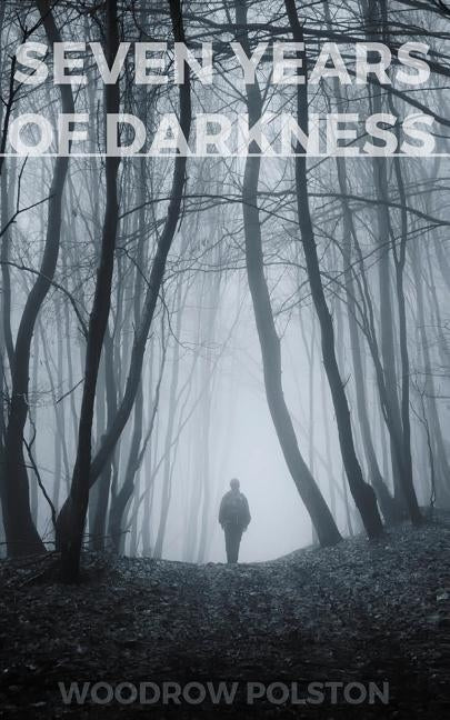 Seven Years of Darkness by Polston, Woodrow