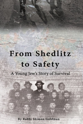 From Shedlitz to Safety: A Young Jew's Story of Survival by Lesches, Elchonon