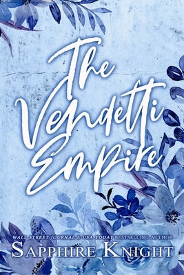 The Vendetti Empire: Anti-Hero Mafia Romance (Alternative Paperback Design): The Vendetti Famiglia by Knight, Sapphire
