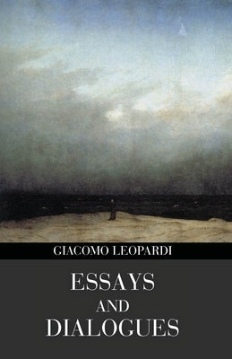 Essays and Dialogues (Polis & Praxis Gray Series) by Leopardi, Giacomo