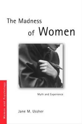 The Madness of Women: Myth and Experience by Ussher, Jane M.