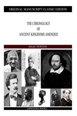 The Chronology Of Ancient Kingdoms Amended by Newton, Isaac