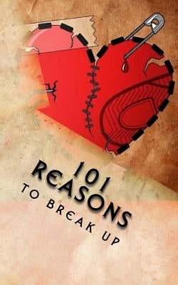 101 Reasons to Break Up by Neill, J. Edward