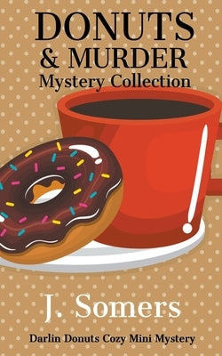 Donuts and Murder Mystery Collection - Books 1-4 by Somers, J.