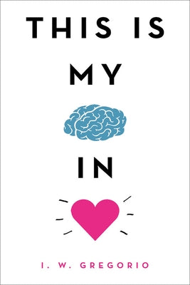 This Is My Brain in Love by Gregorio, I. W.
