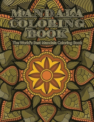 Mandala Coloring Book The World's Best Mandala Coloring Book: Adult Coloring Book Stress Relieving Mandalas Designs Patterns & So Much More Mandala .. by Coloring Lounge